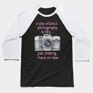 A day without photography 2 Baseball T-Shirt